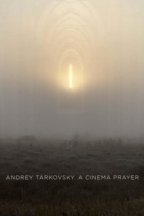 Andrey Tarkovsky. A Cinema Prayer (2019)